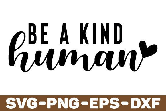 Be a Kind Human SVG PNG Positive Quote