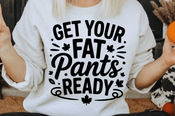Get Your Fat Pants Ready SVG Design