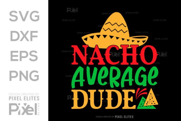 Nacho Average Dude SVG: A Mexican Quote Design Review